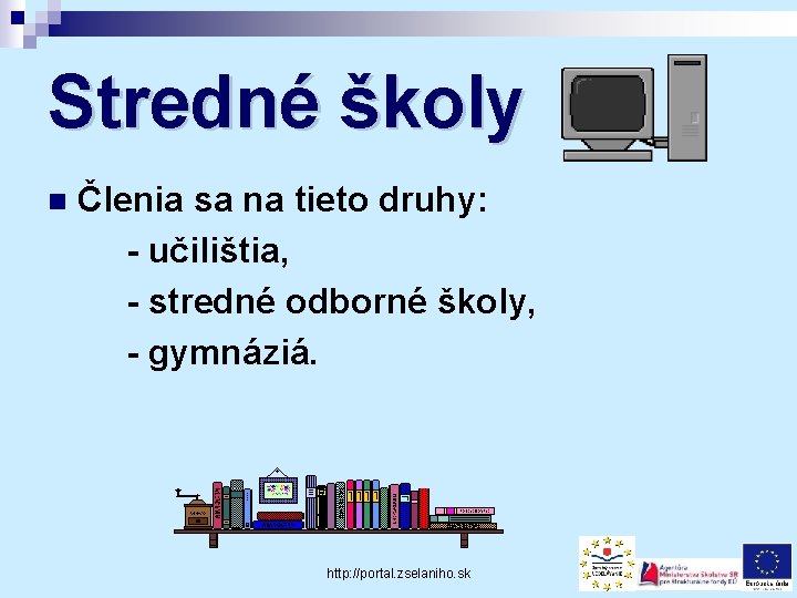 Stredné školy n Členia sa na tieto druhy: - učilištia, - stredné odborné školy,