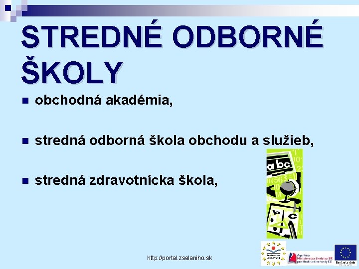 STREDNÉ ODBORNÉ ŠKOLY n obchodná akadémia, n stredná odborná škola obchodu a služieb, n