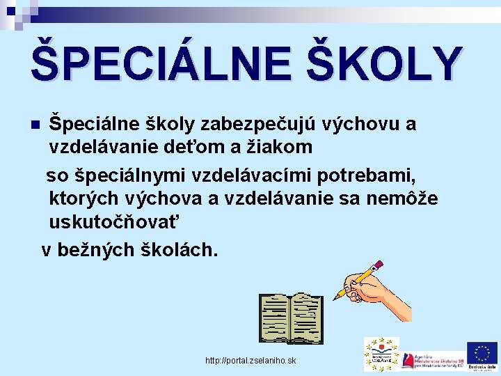 ŠPECIÁLNE ŠKOLY Špeciálne školy zabezpečujú výchovu a vzdelávanie deťom a žiakom so špeciálnymi vzdelávacími