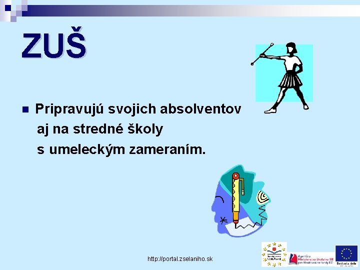 ZUŠ n Pripravujú svojich absolventov aj na stredné školy s umeleckým zameraním. http: //portal.