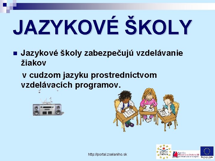 JAZYKOVÉ ŠKOLY n Jazykové školy zabezpečujú vzdelávanie žiakov v cudzom jazyku prostredníctvom vzdelávacích programov.