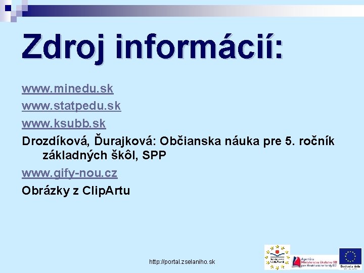 Zdroj informácií: www. minedu. sk www. statpedu. sk www. ksubb. sk Drozdíková, Ďurajková: Občianska