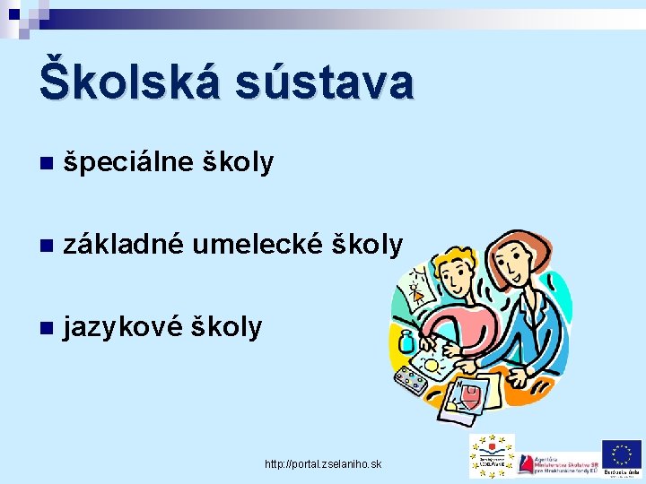 Školská sústava n špeciálne školy n základné umelecké školy n jazykové školy http: //portal.