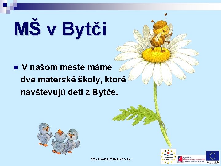 MŠ v Bytči n V našom meste máme dve materské školy, ktoré navštevujú deti