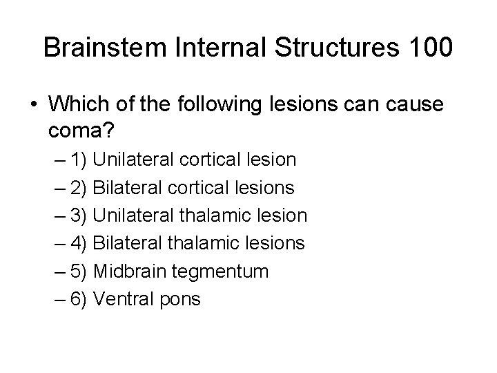 Brainstem Internal Structures 100 • Which of the following lesions can cause coma? – Brainstem Internal Structures 100 • Which of the following lesions can cause coma? –