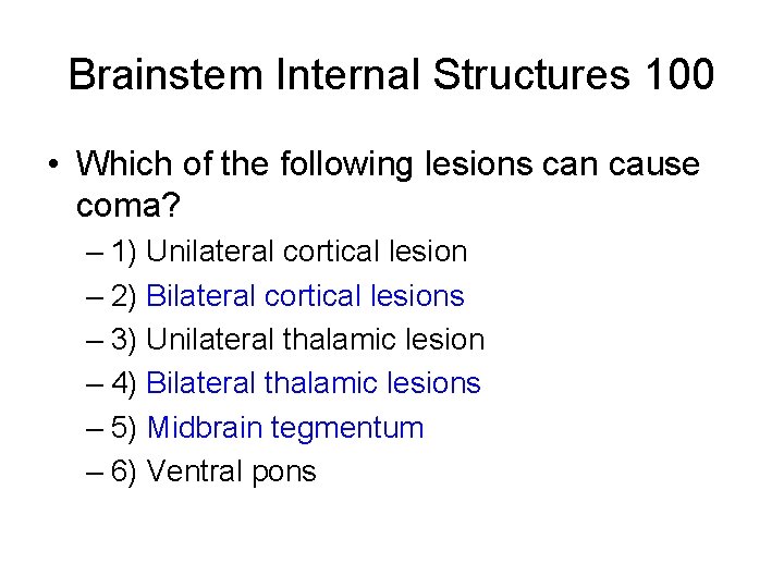 Brainstem Internal Structures 100 • Which of the following lesions can cause coma? – Brainstem Internal Structures 100 • Which of the following lesions can cause coma? –