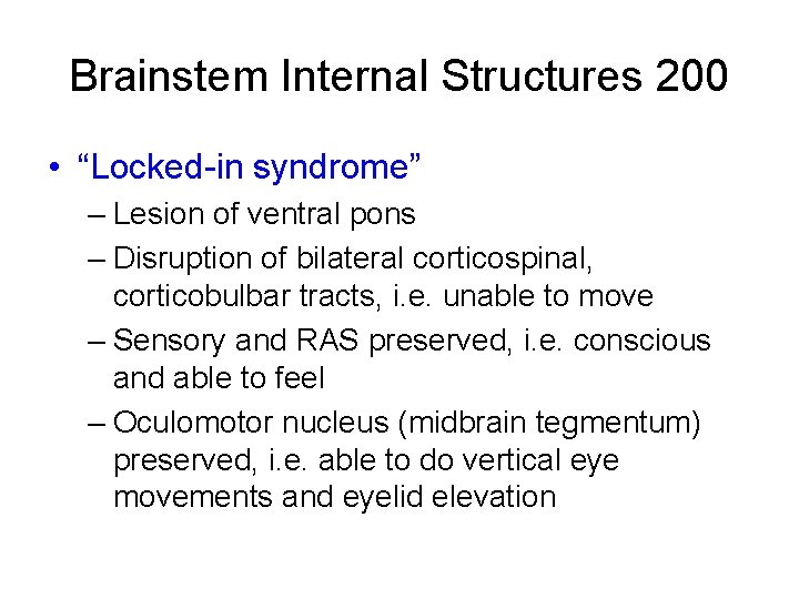 Brainstem Internal Structures 200 • “Locked-in syndrome” – Lesion of ventral pons – Disruption Brainstem Internal Structures 200 • “Locked-in syndrome” – Lesion of ventral pons – Disruption