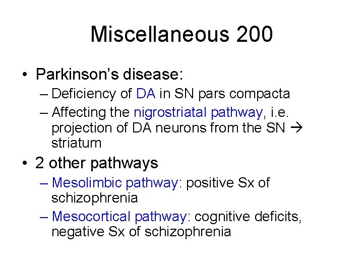 Miscellaneous 200 • Parkinson’s disease: – Deficiency of DA in SN pars compacta – Miscellaneous 200 • Parkinson’s disease: – Deficiency of DA in SN pars compacta –