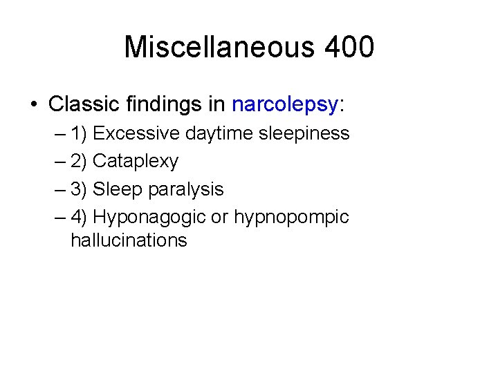 Miscellaneous 400 • Classic findings in narcolepsy: – 1) Excessive daytime sleepiness – 2) Miscellaneous 400 • Classic findings in narcolepsy: – 1) Excessive daytime sleepiness – 2)