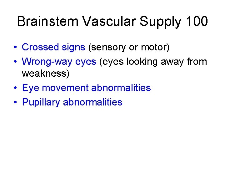 Brainstem Vascular Supply 100 • Crossed signs (sensory or motor) • Wrong-way eyes (eyes Brainstem Vascular Supply 100 • Crossed signs (sensory or motor) • Wrong-way eyes (eyes