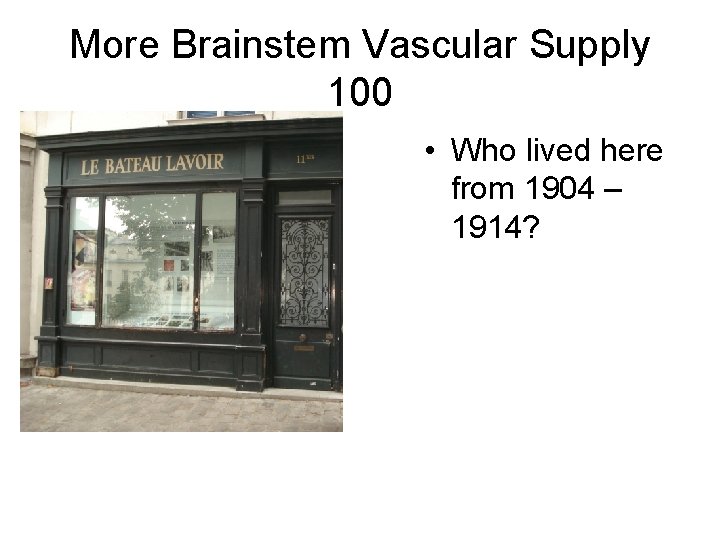 More Brainstem Vascular Supply 100 • Who lived here from 1904 – 1914? More Brainstem Vascular Supply 100 • Who lived here from 1904 – 1914?