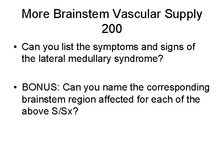 More Brainstem Vascular Supply 200 • Can you list the symptoms and signs of More Brainstem Vascular Supply 200 • Can you list the symptoms and signs of