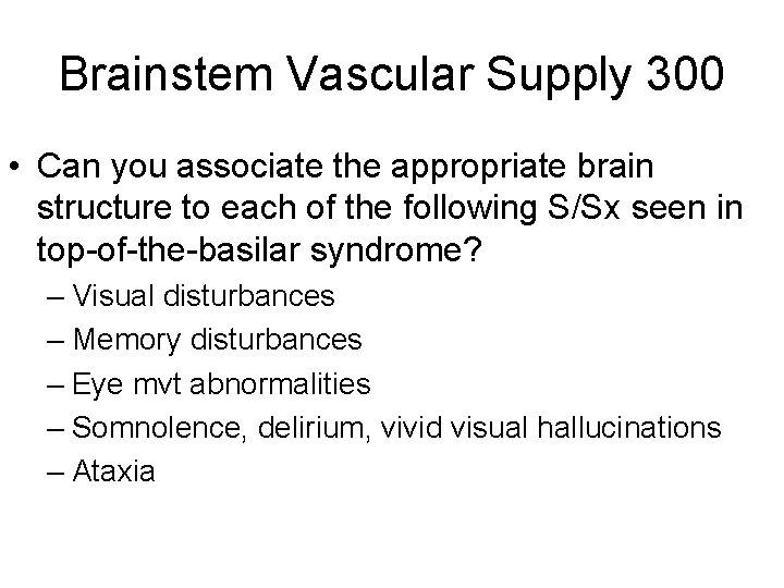 Brainstem Vascular Supply 300 • Can you associate the appropriate brain structure to each Brainstem Vascular Supply 300 • Can you associate the appropriate brain structure to each