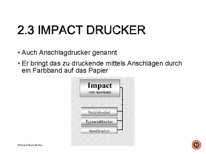 § Auch Anschlagdrucker genannt § Er bringt das zu druckende mittels Anschlägen durch ein