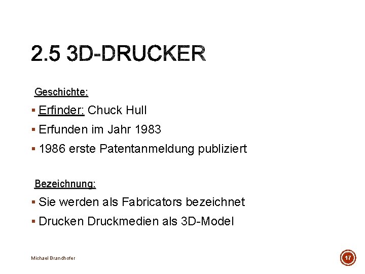 Geschichte: § Erfinder: Chuck Hull § Erfunden im Jahr 1983 § 1986 erste Patentanmeldung