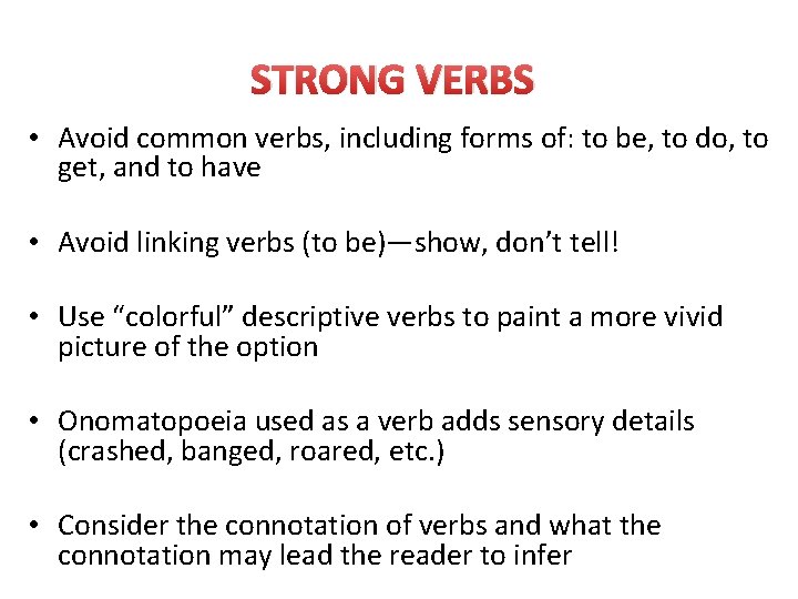 STRONG VERBS • Avoid common verbs, including forms of: to be, to do, to