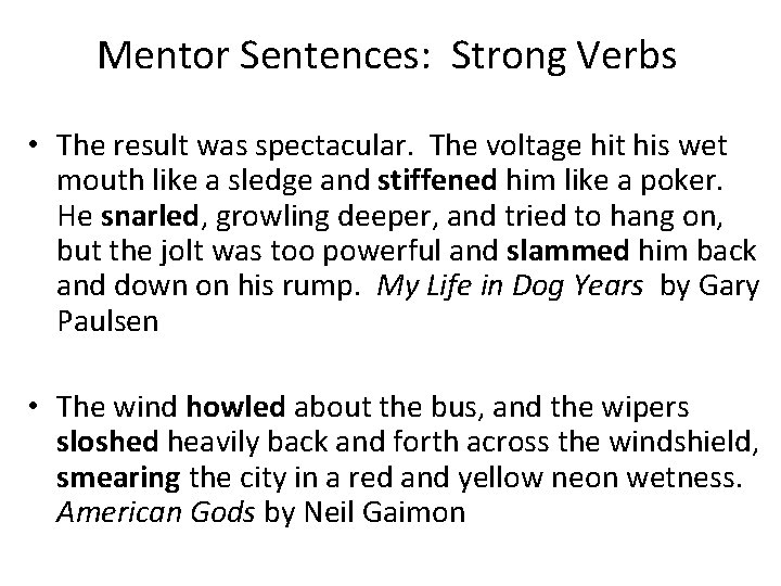 Mentor Sentences: Strong Verbs • The result was spectacular. The voltage hit his wet