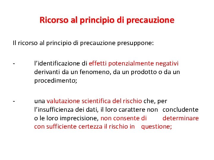 Ricorso al principio di precauzione Il ricorso al principio di precauzione presuppone: - l’identificazione