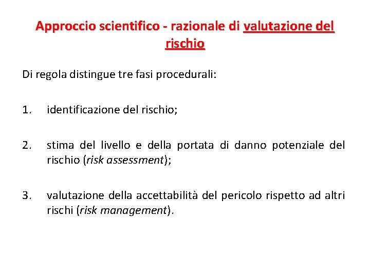 Approccio scientifico - razionale di valutazione del rischio Di regola distingue tre fasi procedurali: