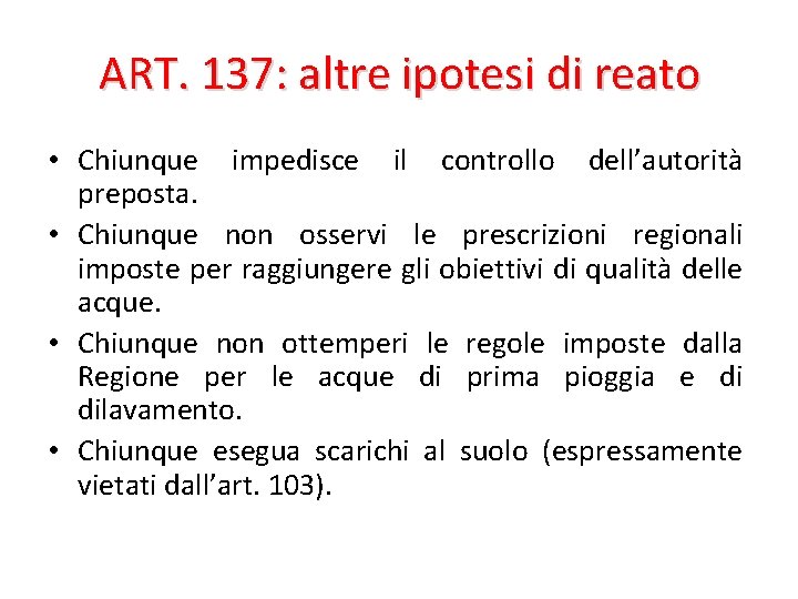 ART. 137: altre ipotesi di reato • Chiunque impedisce il controllo dell’autorità preposta. •