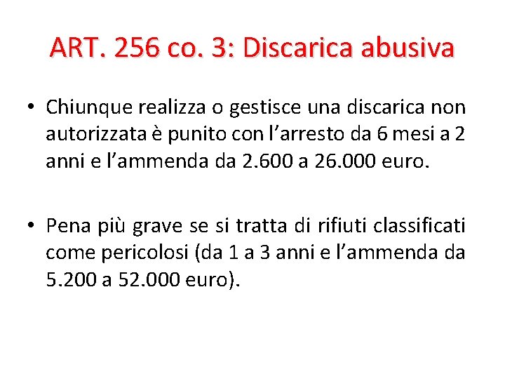 ART. 256 co. 3: Discarica abusiva • Chiunque realizza o gestisce una discarica non