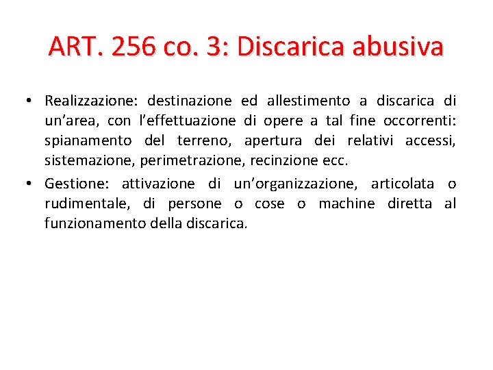 ART. 256 co. 3: Discarica abusiva • Realizzazione: Realizzazione destinazione ed allestimento a discarica