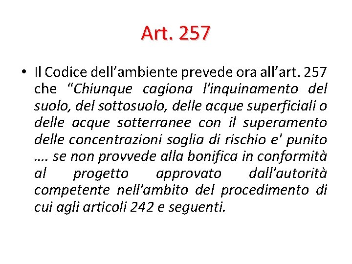 Art. 257 • Il Codice dell’ambiente prevede ora all’art. 257 che “Chiunque cagiona l'inquinamento