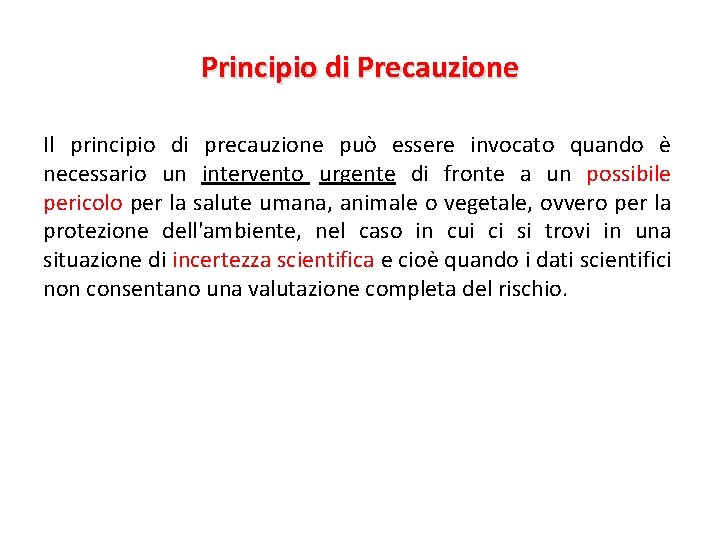Principio di Precauzione Il principio di precauzione può essere invocato quando è necessario un