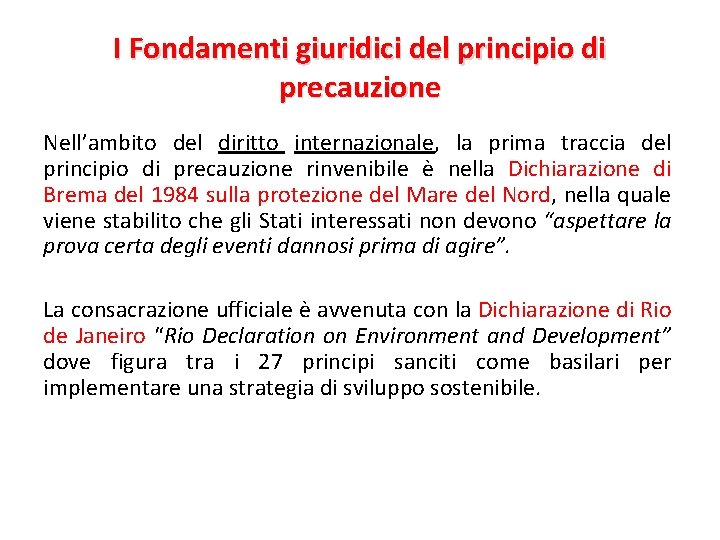 I Fondamenti giuridici del principio di precauzione Nell’ambito del diritto internazionale, la prima traccia