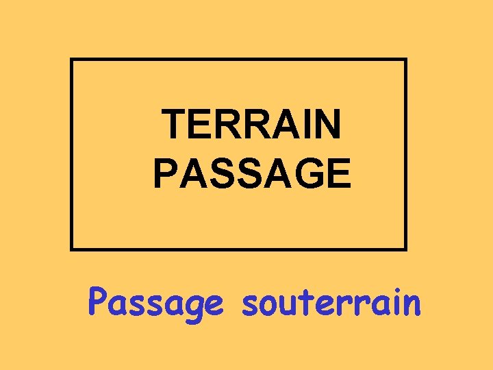 TERRAIN PASSAGE Passage souterrain 