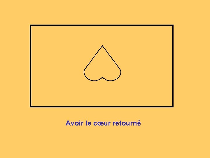 Avoir le cœur retourné 