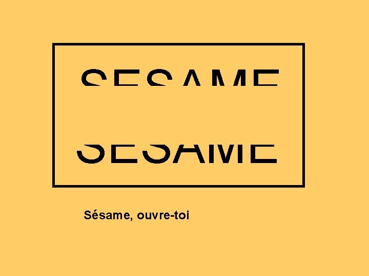 SESAME Sésame, ouvre-toi 