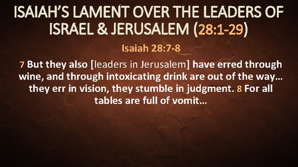 ISAIAH’S LAMENT OVER THE LEADERS OF ISRAEL & JERUSALEM (28: 1 -29) Isaiah 28: