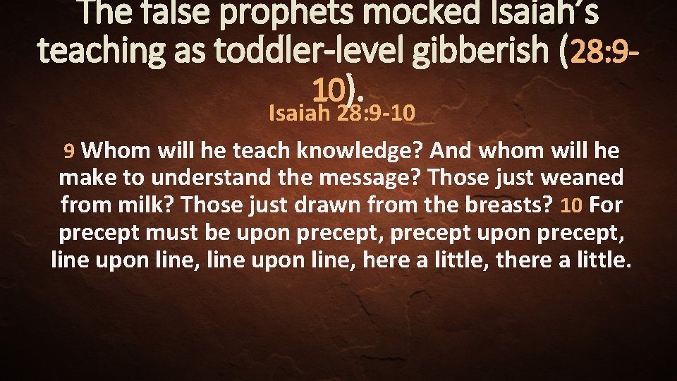 The false prophets mocked Isaiah’s teaching as toddler-level gibberish (28: 910). Isaiah 28: 9