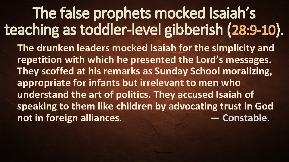 The false prophets mocked Isaiah’s teaching as toddler-level gibberish (28: 9 -10). The drunken
