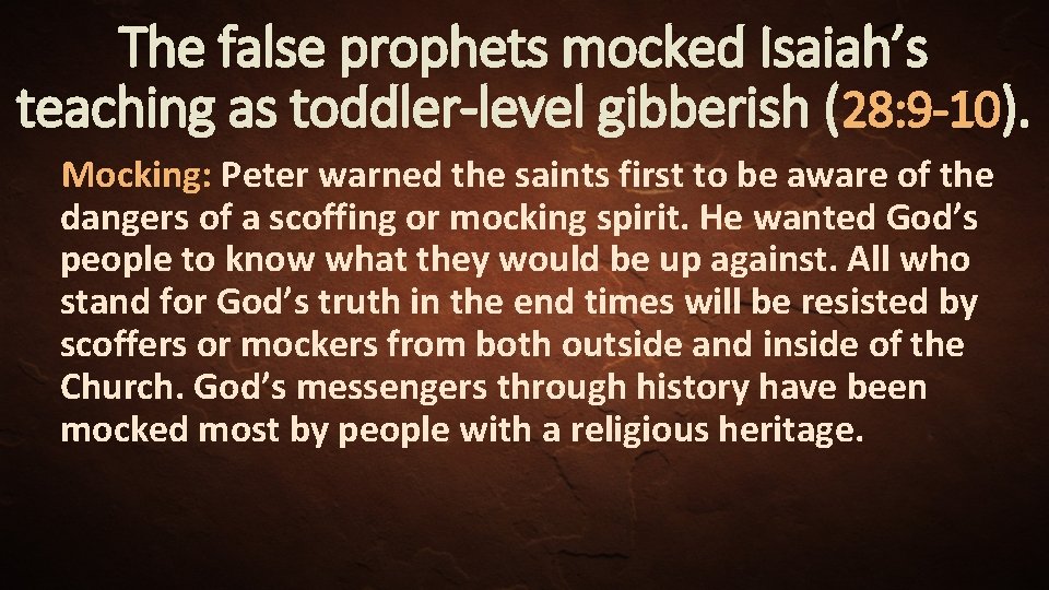 The false prophets mocked Isaiah’s teaching as toddler-level gibberish (28: 9 -10). Mocking: Peter