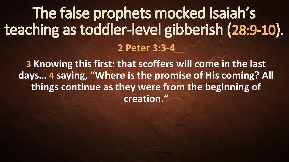 The false prophets mocked Isaiah’s teaching as toddler-level gibberish (28: 9 -10). 2 Peter