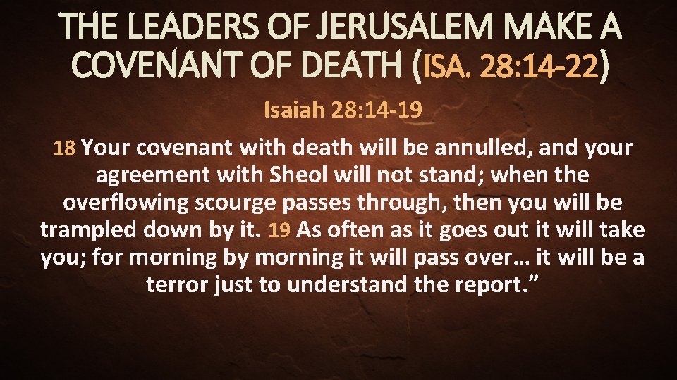 THE LEADERS OF JERUSALEM MAKE A COVENANT OF DEATH (ISA. 28: 14 -22) Isaiah