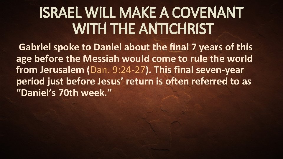 ISRAEL WILL MAKE A COVENANT WITH THE ANTICHRIST Gabriel spoke to Daniel about the