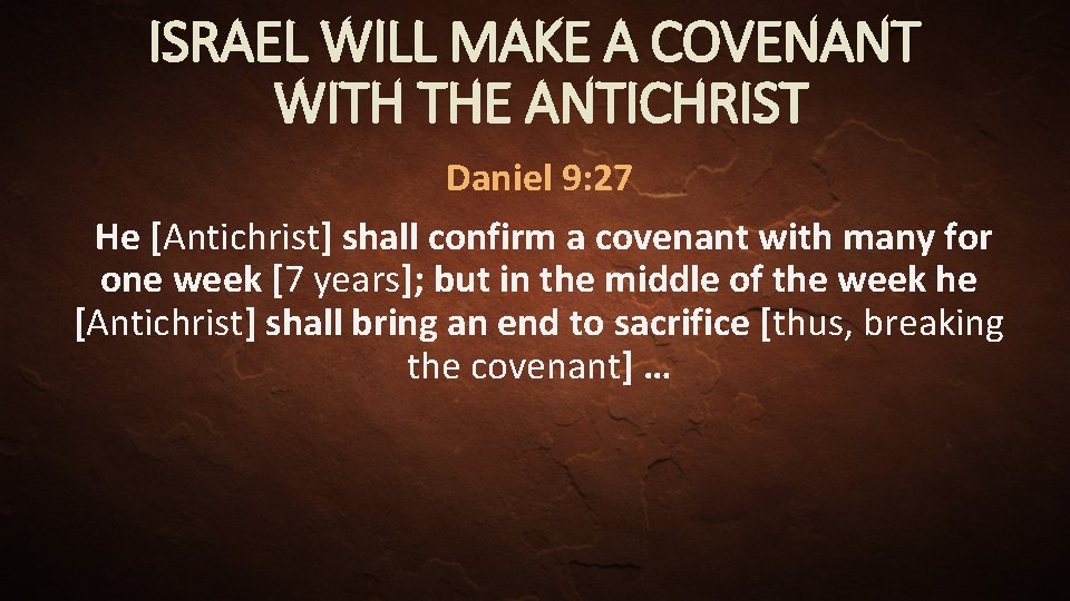 ISRAEL WILL MAKE A COVENANT WITH THE ANTICHRIST Daniel 9: 27 He [Antichrist] shall