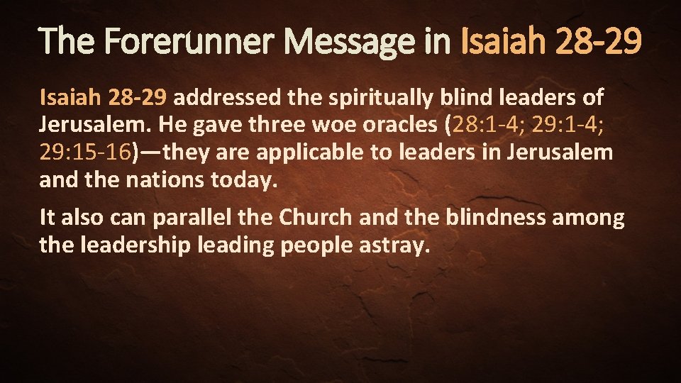 The Forerunner Message in Isaiah 28 -29 addressed the spiritually blind leaders of Jerusalem.
