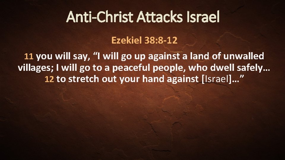 Anti-Christ Attacks Israel Ezekiel 38: 8 -12 11 you will say, “I will go