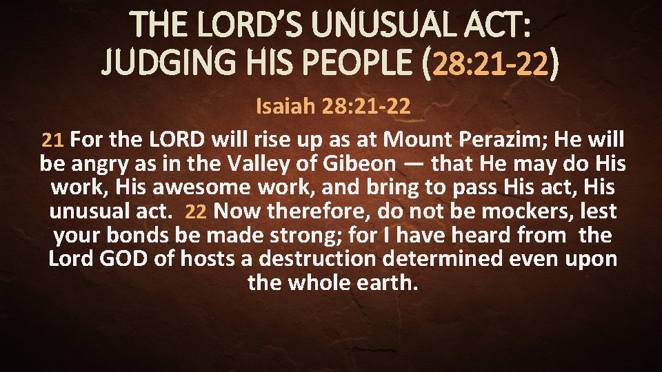 THE LORD’S UNUSUAL ACT: JUDGING HIS PEOPLE (28: 21 -22) Isaiah 28: 21 -22