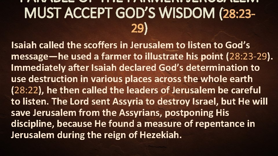 PARABLE OF THE FARMER: JERUSALEM MUST ACCEPT GOD’S WISDOM (28: 2329) Isaiah called the