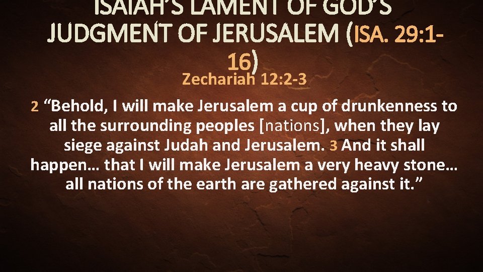 ISAIAH’S LAMENT OF GOD’S JUDGMENT OF JERUSALEM (ISA. 29: 116) Zechariah 12: 2 -3