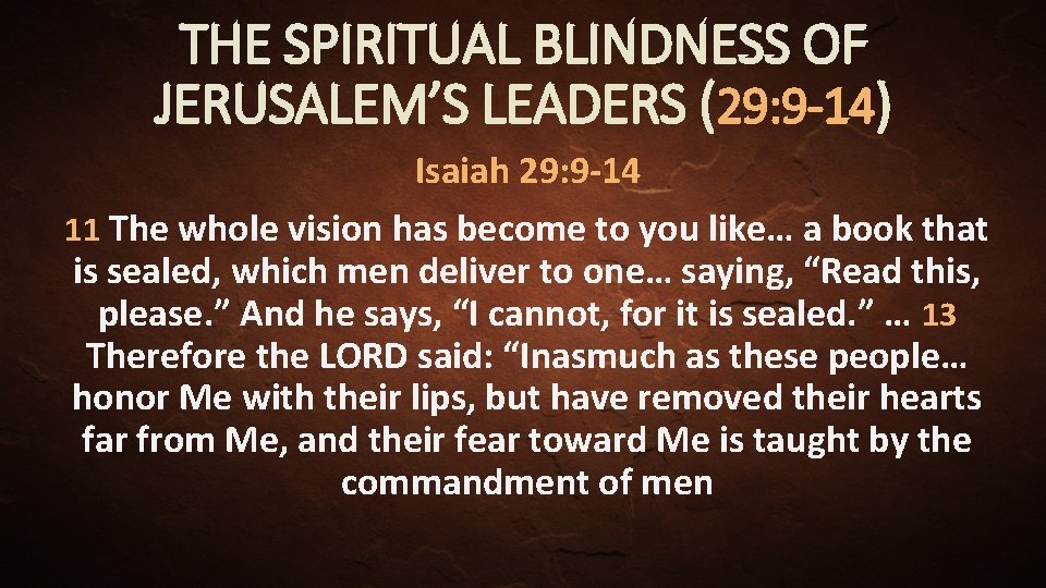 THE SPIRITUAL BLINDNESS OF JERUSALEM’S LEADERS (29: 9 -14) Isaiah 29: 9 -14 11