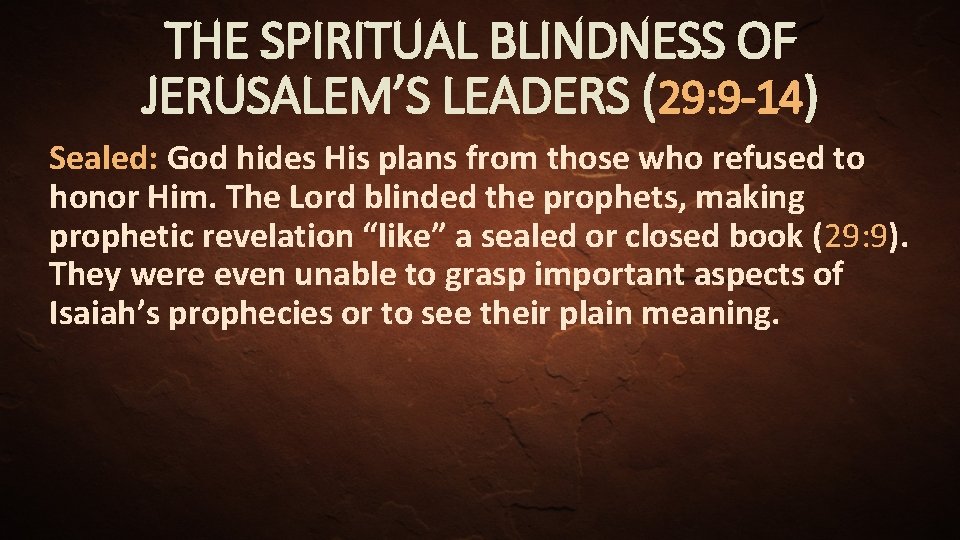 THE SPIRITUAL BLINDNESS OF JERUSALEM’S LEADERS (29: 9 -14) Sealed: God hides His plans