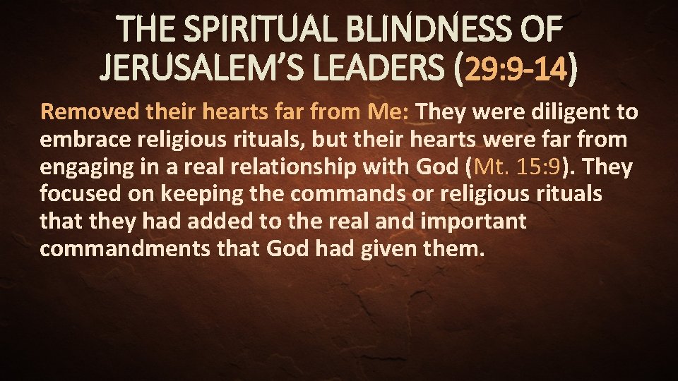THE SPIRITUAL BLINDNESS OF JERUSALEM’S LEADERS (29: 9 -14) Removed their hearts far from