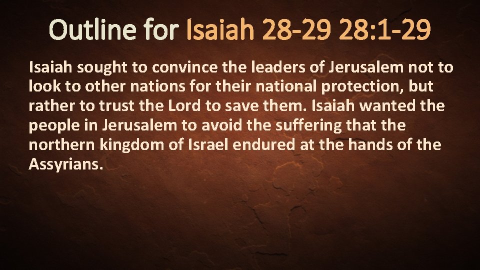 Outline for Isaiah 28 -29 28: 1 -29 Isaiah sought to convince the leaders