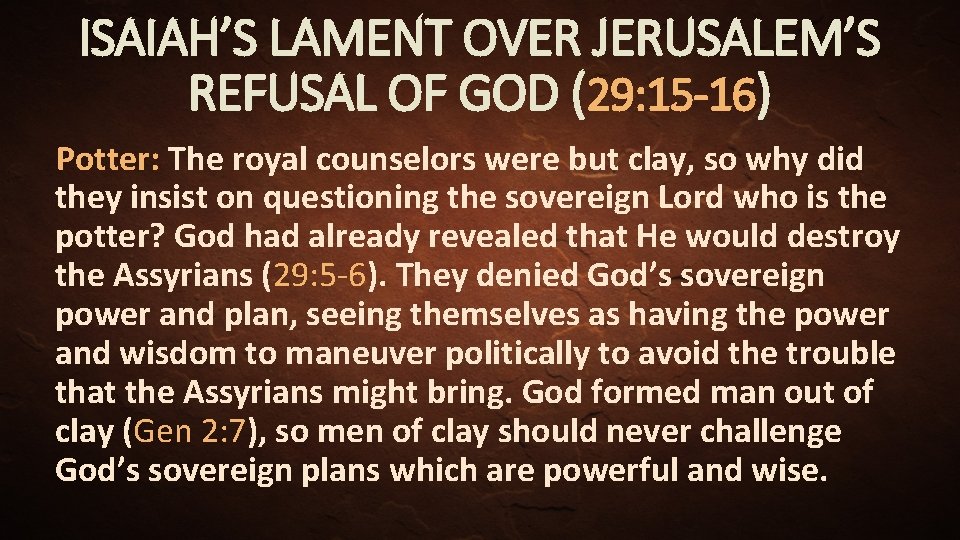 ISAIAH’S LAMENT OVER JERUSALEM’S REFUSAL OF GOD (29: 15 -16) Potter: The royal counselors